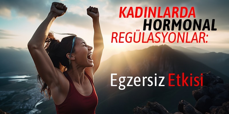 Kadınlarda Hormonal Regülasyonlar: Egzersiz Etkisi